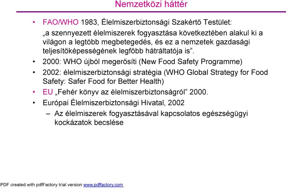 2000: WHO újból megerősíti (New Food Safety Programme) 2002: élelmiszerbiztonsági stratégia (WHO Global Strategy for Food Safety: Safer Food