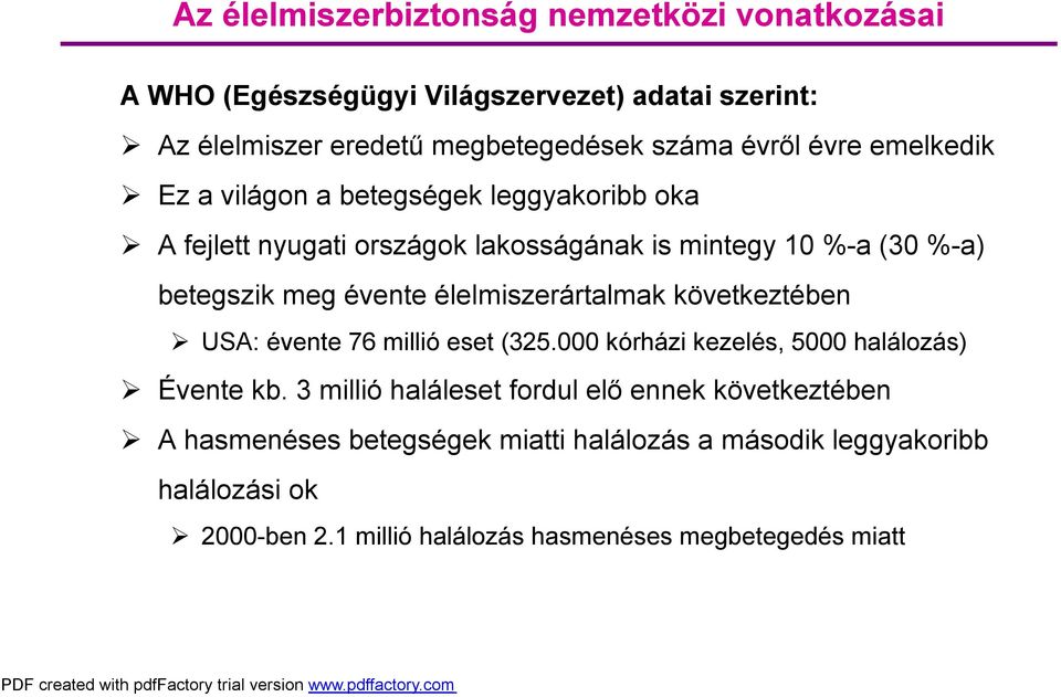 élelmiszerártalmak következtében USA: évente 76 millió eset (325.000 kórházi kezelés, 5000 halálozás) Évente kb.