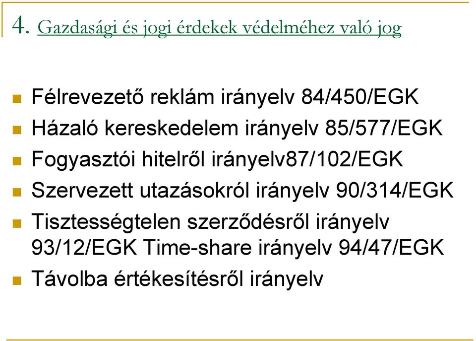 irányelv87/102/egk Szervezett utazásokról irányelv 90/314/EGK Tisztességtelen