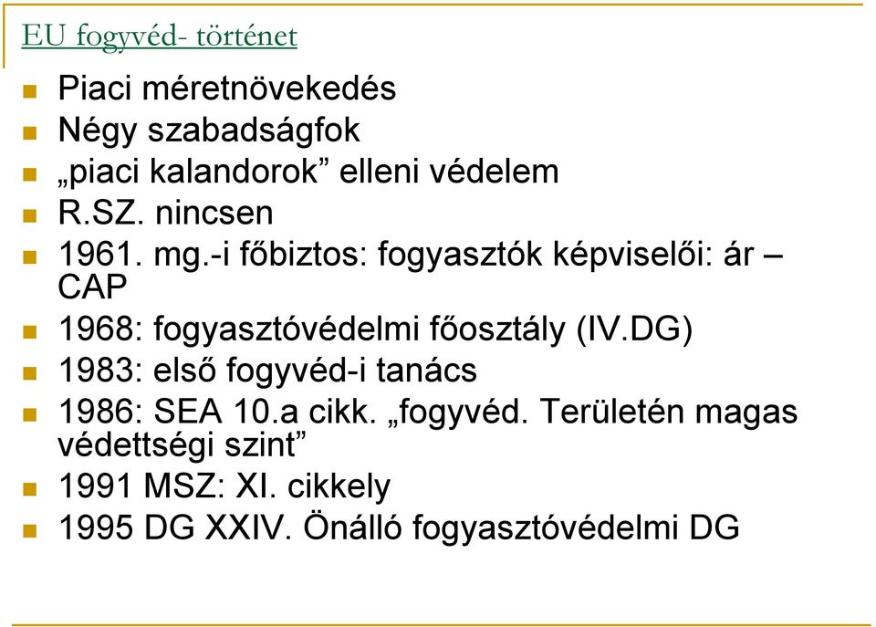 -i főbiztos: fogyasztók képviselői: ár CAP 1968: fogyasztóvédelmi főosztály (IV.