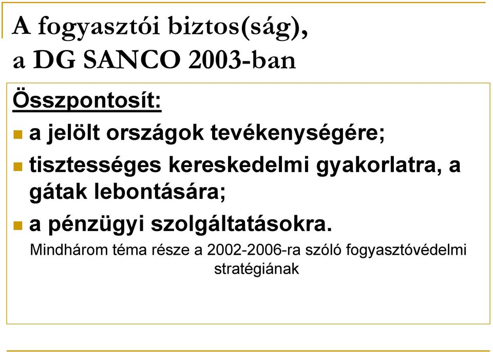 gyakorlatra, a gátak lebontására; a pénzügyi szolgáltatásokra.