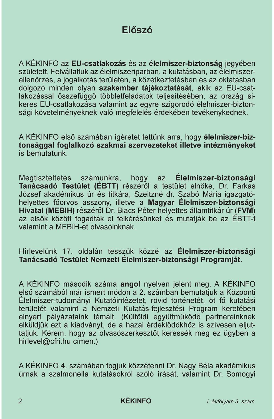 EU-csatlakozással összefüggõ többletfeladatok teljesítésében, az ország sikeres EU-csatlakozása valamint az egyre szigorodó élelmiszer-biztonsági követelményeknek való megfelelés érdekében