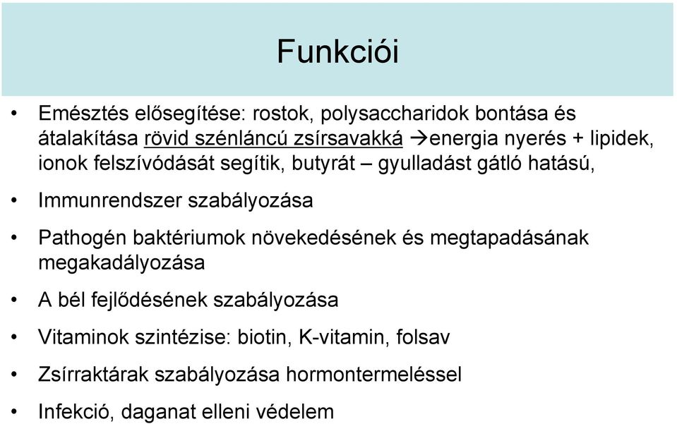 szabályozása Pathogén baktériumok növekedésének és megtapadásának megakadályozása A bél fejlődésének