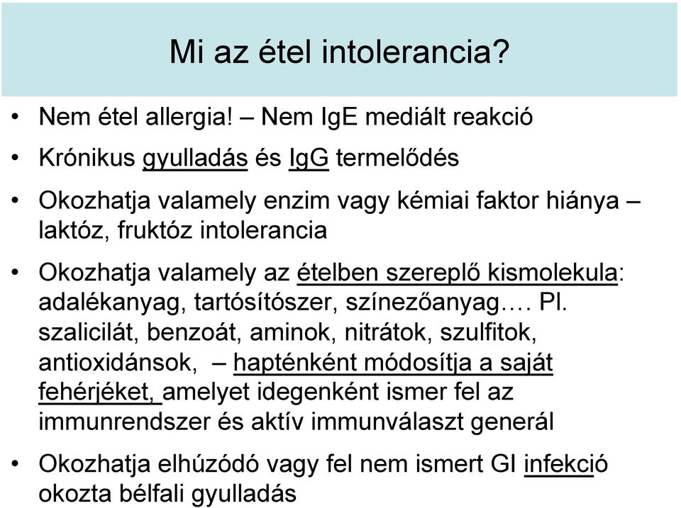 intolerancia Okozhatja valamely az ételben szereplő kismolekula: adalékanyag, tartósítószer, színezőanyag. Pl.