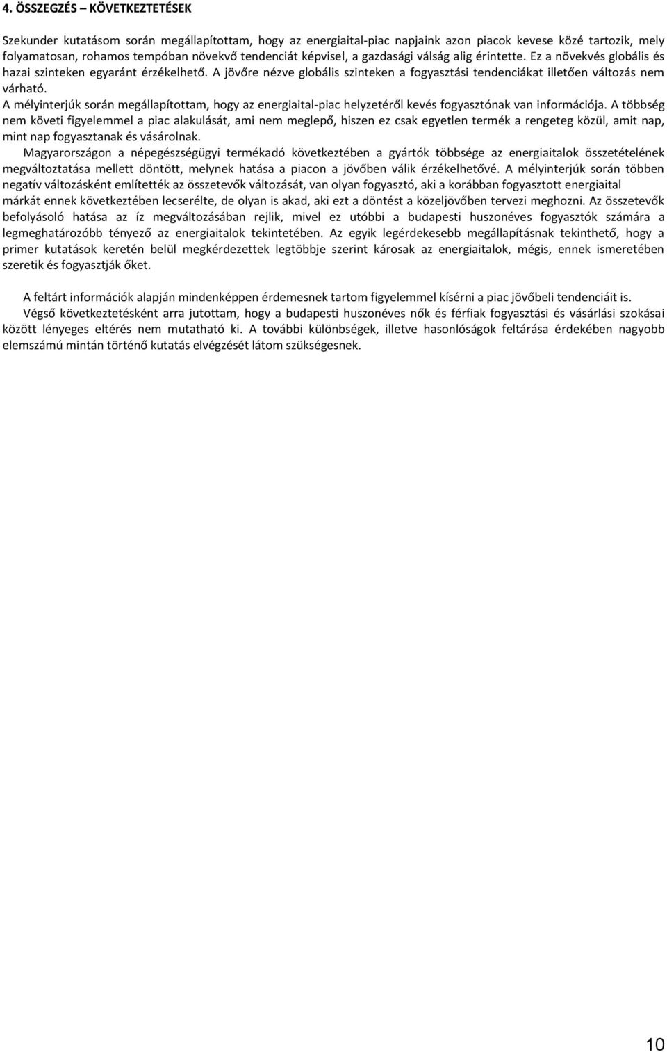 A mélyinterjúk során megállapítottam, hogy az energiaital-piac helyzetéről kevés fogyasztónak van információja.