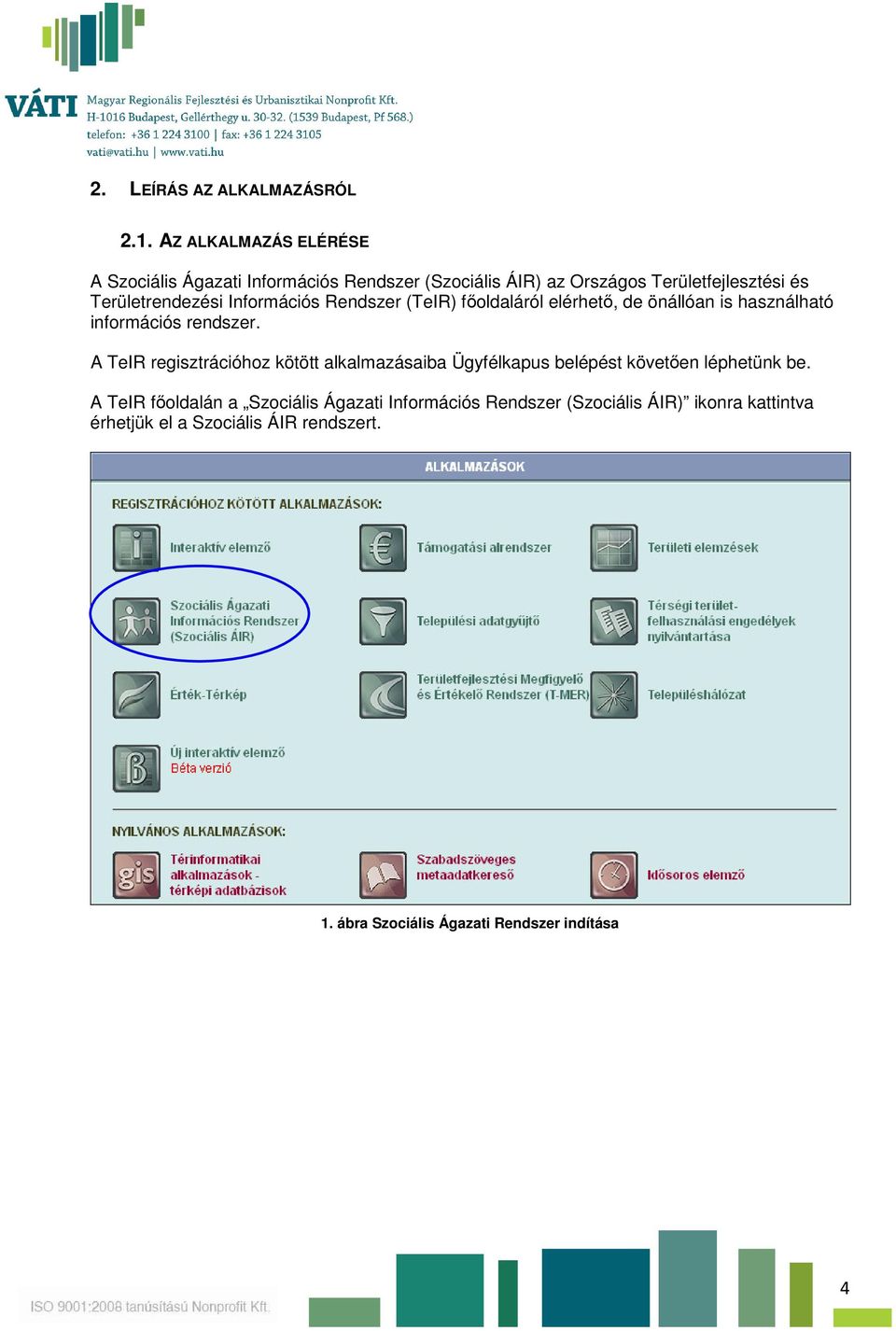 Információs Rendszer (TeIR) főoldaláról elérhető, de önállóan is használható információs rendszer.