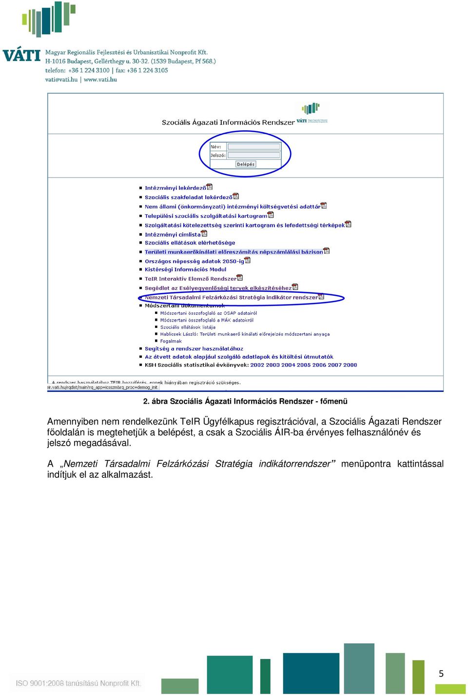 belépést, a csak a Szociális ÁIR-ba érvényes felhasználónév és jelszó megadásával.
