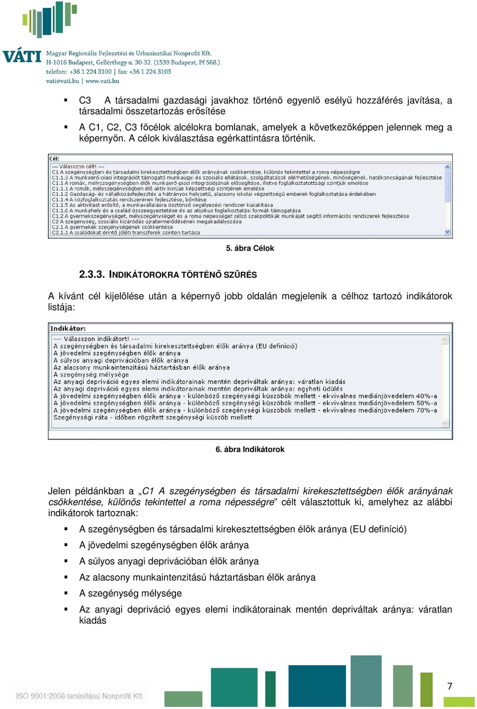 3. INDIKÁTOROKRA TÖRTÉNŐ SZŰRÉS A kívánt cél kijelölése után a képernyő jobb oldalán megjelenik a célhoz tartozó indikátorok listája: 6.