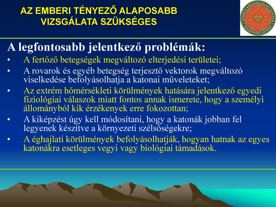 fiziológiai válaszok miatt fontos annak ismerete, hogy a személyi állományból kik érzékenyek erre fokozottan; A kiképzést úgy kell módosítani, hogy a katonák