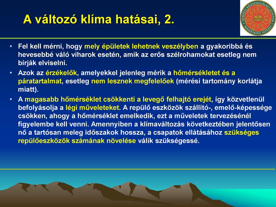 A magasabb hőmérséklet csökkenti a levegő felhajtó erejét, így közvetlenül befolyásolja a légi műveleteket.