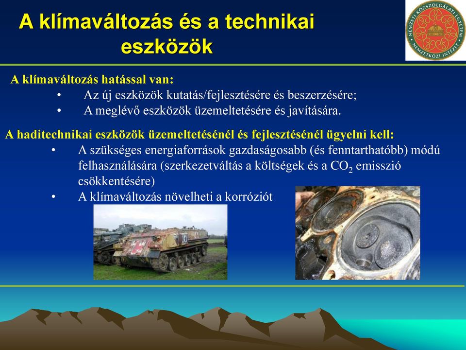 A haditechnikai eszközök üzemeltetésénél és fejlesztésénél ügyelni kell: A szükséges energiaforrások