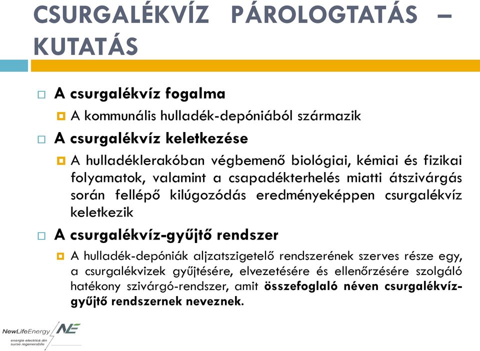 eredményeképpen csurgalékvíz keletkezik A csurgalékvíz-gyűjtő rendszer A hulladék-depóniák aljzatszigetelő rendszerének szerves része egy, a