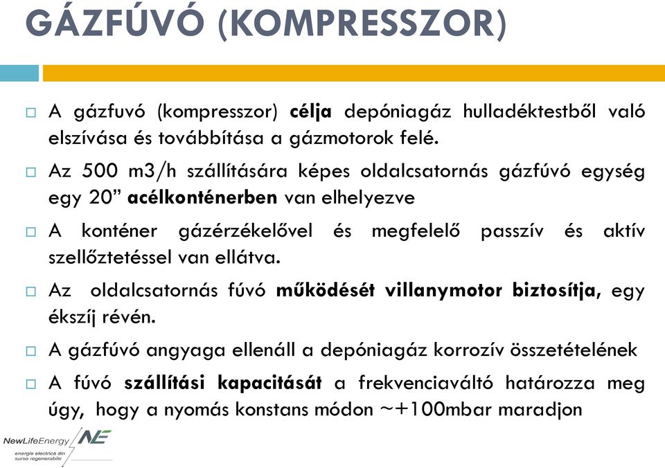 passzív és aktív szellőztetéssel van ellátva. Az oldalcsatornás fúvó működését villanymotor biztosítja, egy ékszíj révén.