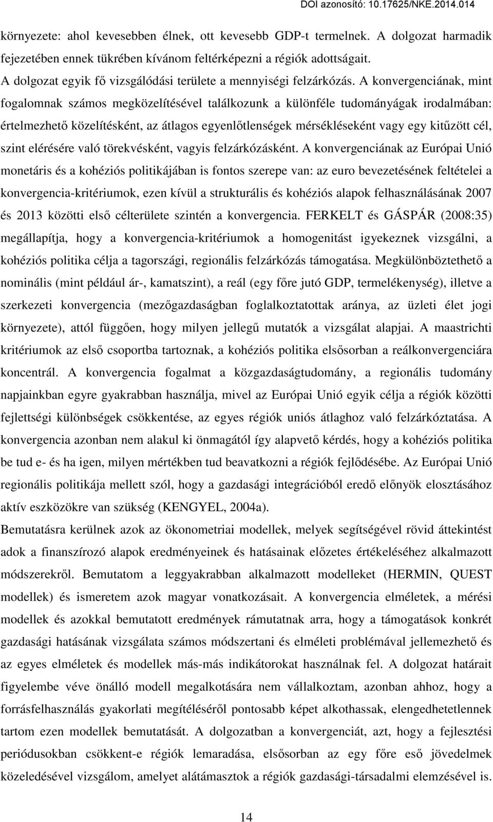 A konvergenciának, mint fogalomnak számos megközelítésével találkozunk a különféle tudományágak irodalmában: értelmezhető közelítésként, az átlagos egyenlőtlenségek mérsékléseként vagy egy kitűzött