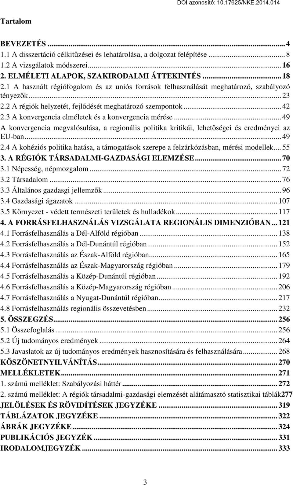 3 A konvergencia elméletek és a konvergencia mérése... 49 A konvergencia megvalósulása, a regionális politika kritikái, lehetőségei és eredményei az EU-ban... 49 2.