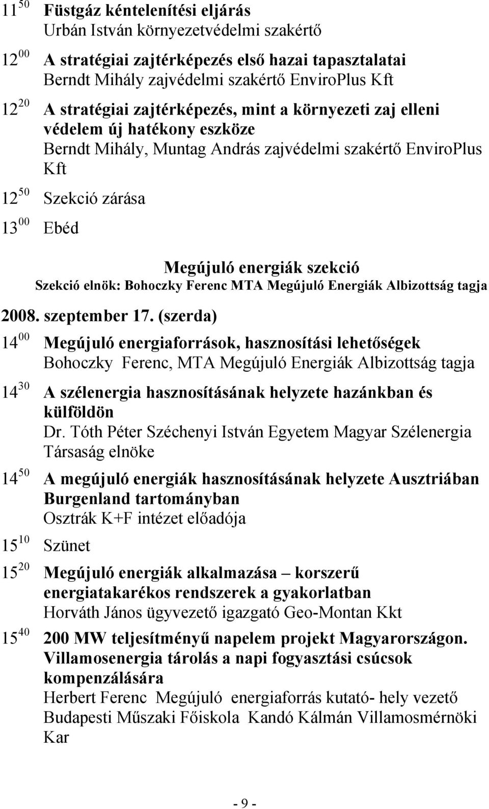 szekció Szekció elnök: Bohoczky Ferenc MTA Megújuló Energiák Albizottság tagja 2008. szeptember 17.