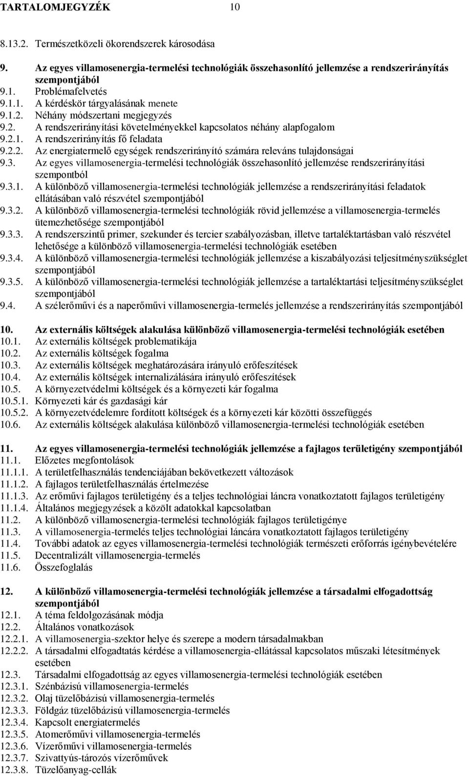 3. Az egyes villamosenergia-termelési technológiák összehasonlító jellemzése rendszerirányítási szempontból 9.3.1.