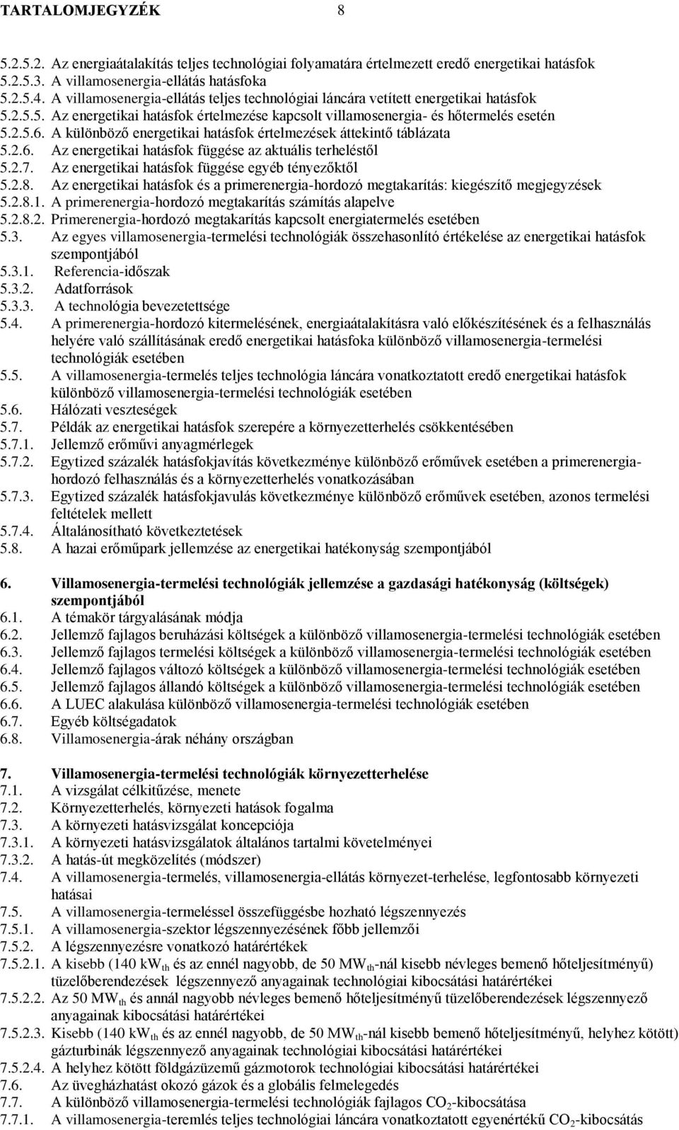 A különböző energetikai hatásfok értelmezések áttekintő táblázata 5.2.6. Az energetikai hatásfok függése az aktuális terheléstől 5.2.7. Az energetikai hatásfok függése egyéb tényezőktől 5.2.8.