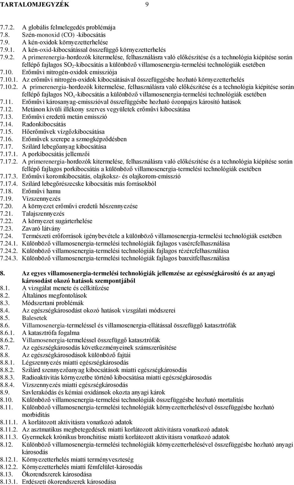 A primerenergia-hordozók kitermelése, felhasználásra való előkészítése és a technológia kiépítése során fellépő fajlagos SO 2 -kibocsátás a különböző villamosenergia-termelési technológiák esetében 7.