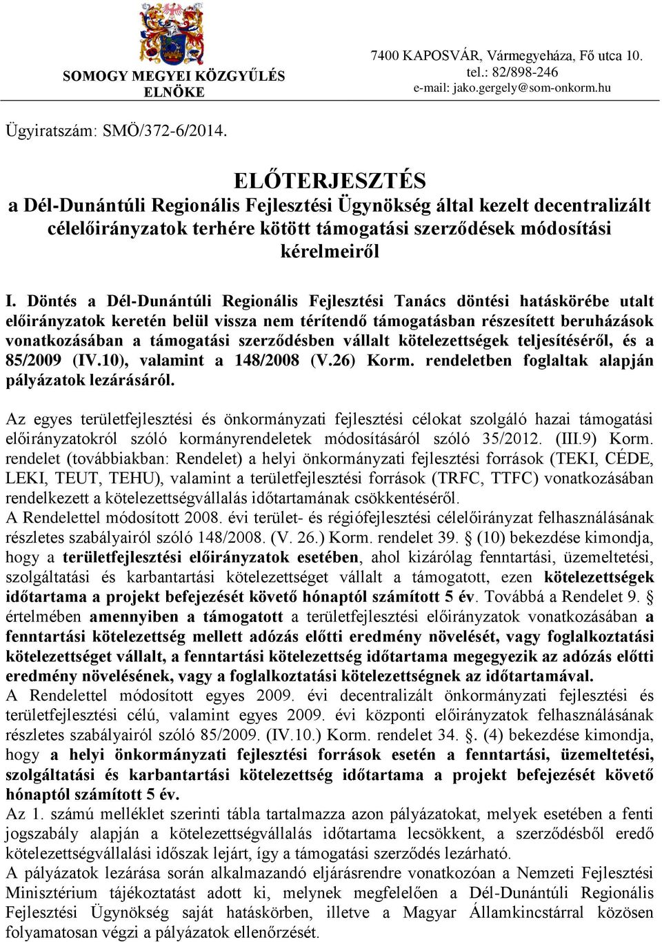 Döntés a Dél-Dunántúli Regionális Fejlesztési Tanács döntési hatáskörébe utalt előirányzatok keretén belül vissza nem térítendő támogatásban részesített beruházások vonatkozásában a támogatási ben