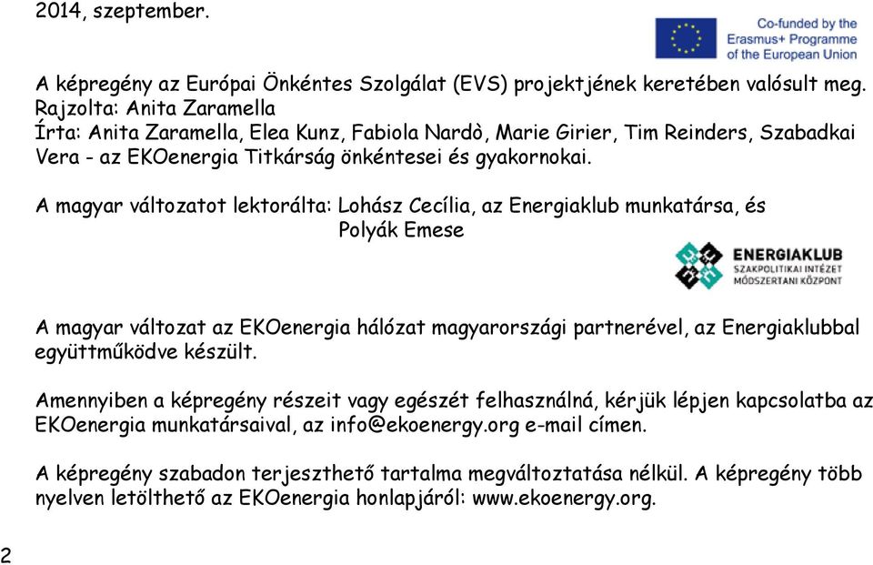 a magyar változatot lektorálta: lohász cecília, az energiaklub munkatársa, és polyák emese a magyar változat az ekoenergia hálózat magyarországi partnerével, az energiaklubbal együttműködve