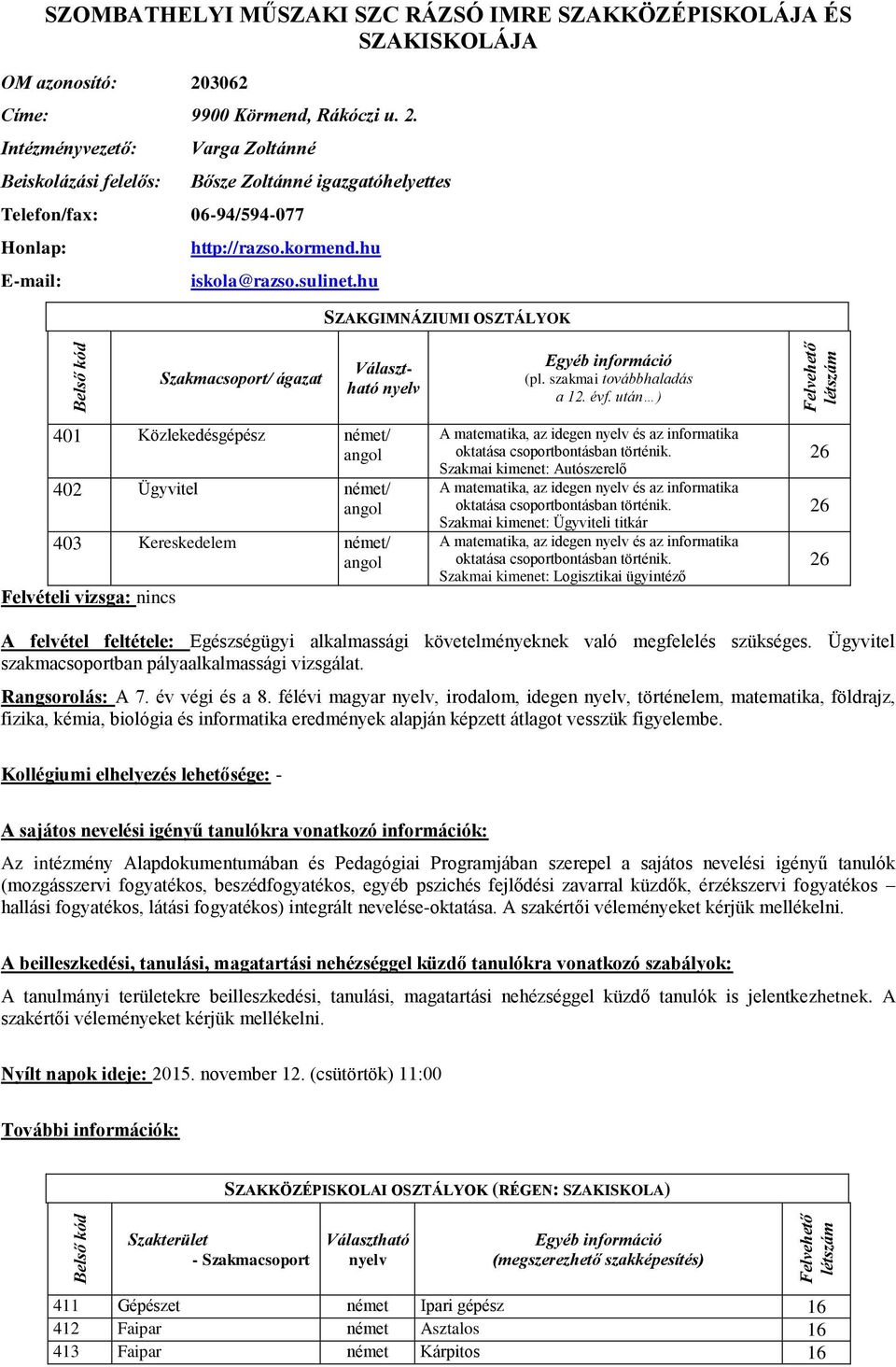 hu iskola@razso.sulinet.hu SZAKGIMNÁZIUMI OSZTÁLYOK Szakmacsoport/ ágazat (pl. szakmai továbbhaladás a 12. évf.