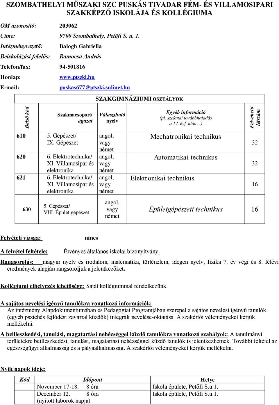 hu SZAKGIMNÁZIUMI OSZTÁLYOK Szakmacsoport/ ágazat 610 5. Gépészet/ IX. Gépészet 620 6. Elektrotechnika/ XI. Villamosipar és elektronika 621 6. Elektrotechnika/ XI. Villamosipar és elektronika 630 5.