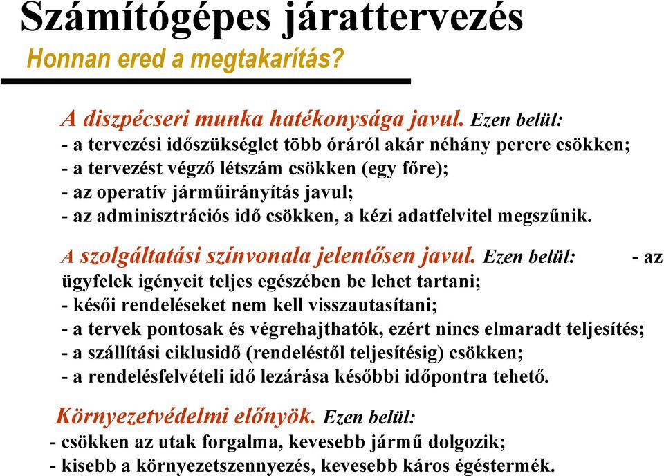 irányítás javul; - az adminisztrációs id csökken, a kézi adatfelvitel megsz!nik. A szolgáltatási színvonala jelentsen javul.