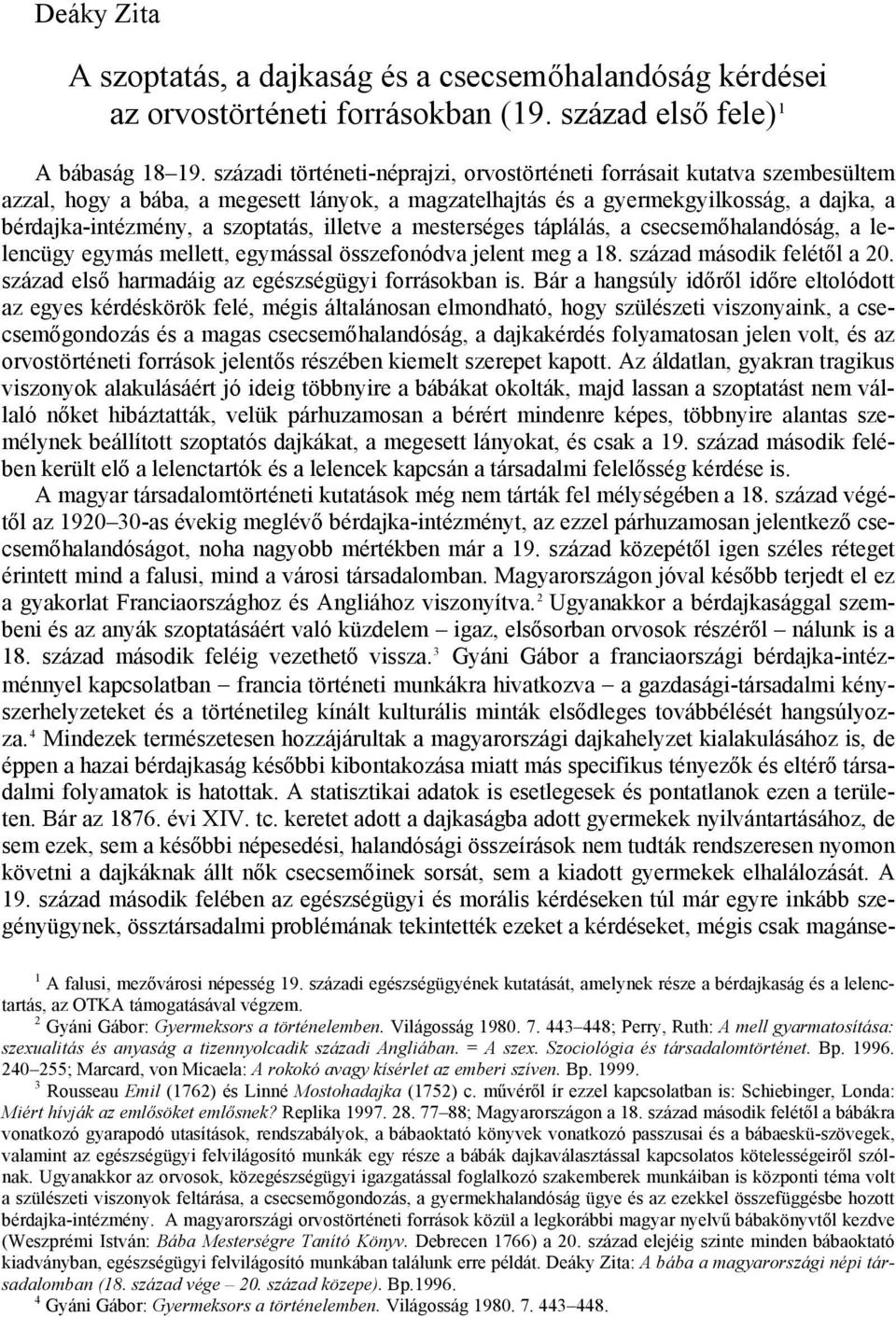 illetve a mesterséges táplálás, a csecsemőhalandóság, a lelencügy egymás mellett, egymással összefonódva jelent meg a 18. század második felétől a 20.