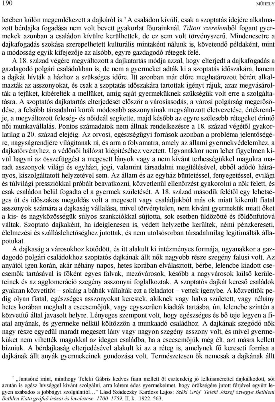 Mindenesetre a dajkafogadás szokása szerepelhetett kulturális mintaként nálunk is, követendő példaként, mint a módosság egyik kifejezője az alsóbb, egyre gazdagodó rétegek felé. A 18.