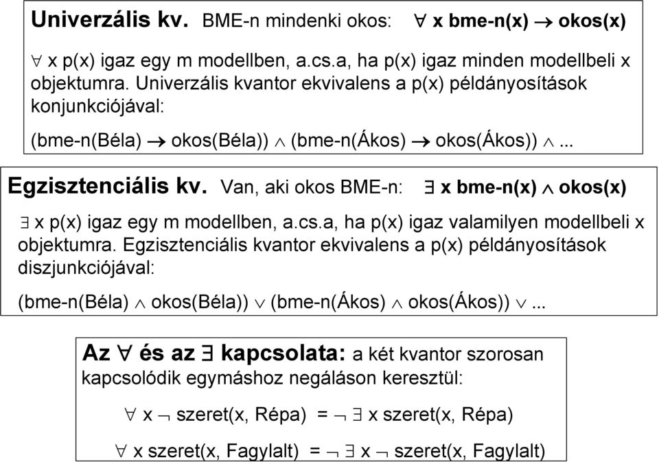 Van, aki okos BME-n: x bme-n(x) okos(x) x p(x) igaz egy m modellben, a.cs.a, ha p(x) igaz valamilyen modellbeli x objektumra.