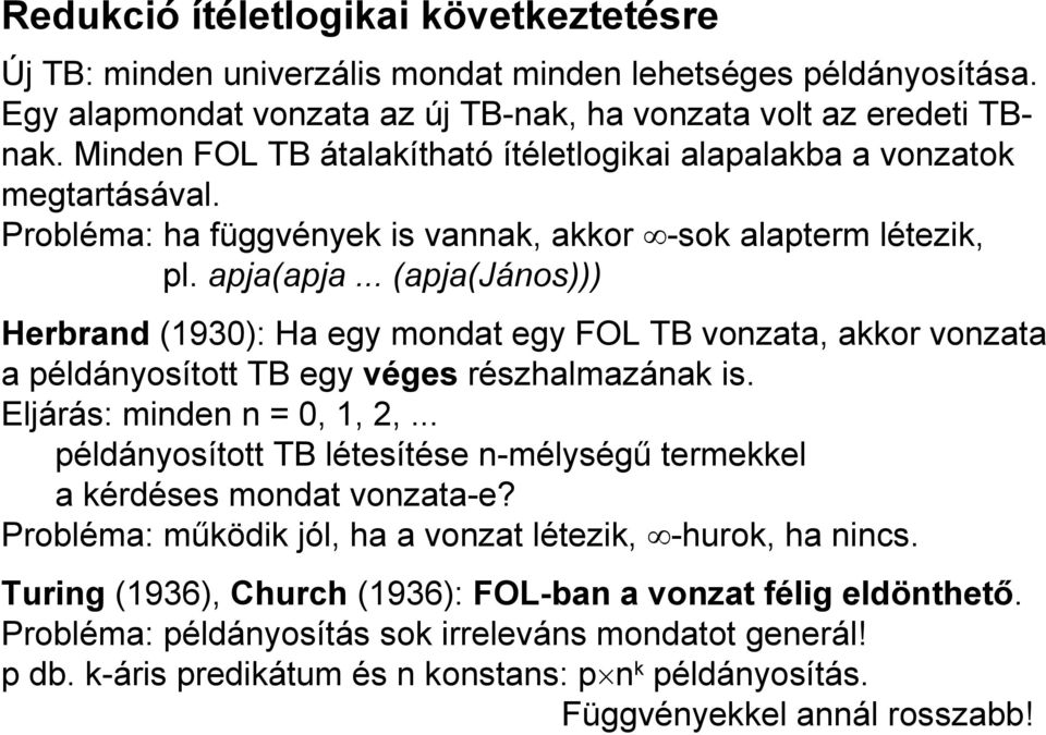 .. (apja(jános))) Herbrand (1930): Ha egy mondat egy FOL TB vonzata, akkor vonzata a példányosított TB egy véges részhalmazának is. Eljárás: minden n = 0, 1, 2,.