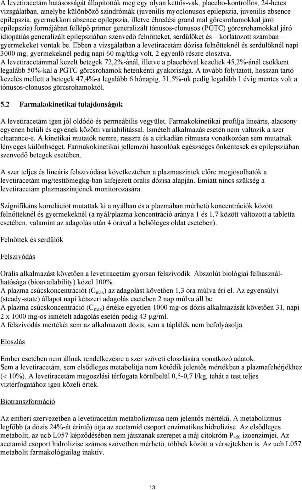 generalizált epilepsziában szenvedő felnőtteket, serdülőket és korlátozott számban gyermekeket vontak be.