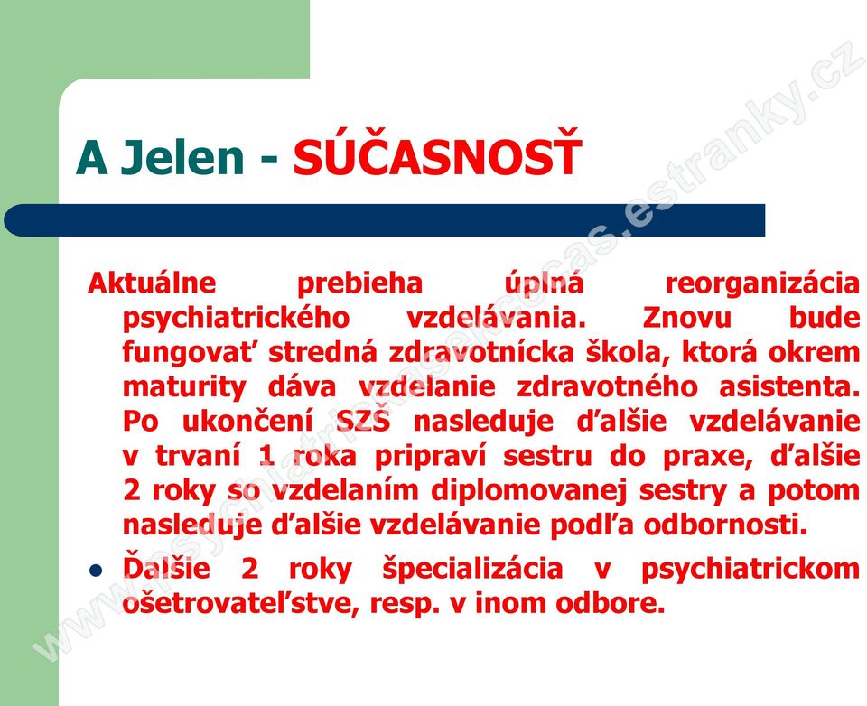 Po ukončení SZŠ nasleduje ďalšie vzdelávanie v trvaní 1 roka pripraví sestru do praxe, ďalšie 2 roky so vzdelaním