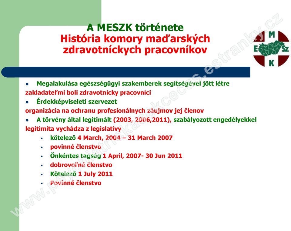 členov A törvény által legitimált (2003, 2006,2011), szabályozott engedélyekkel legitimita vychádza z legislatívy kötelező 4