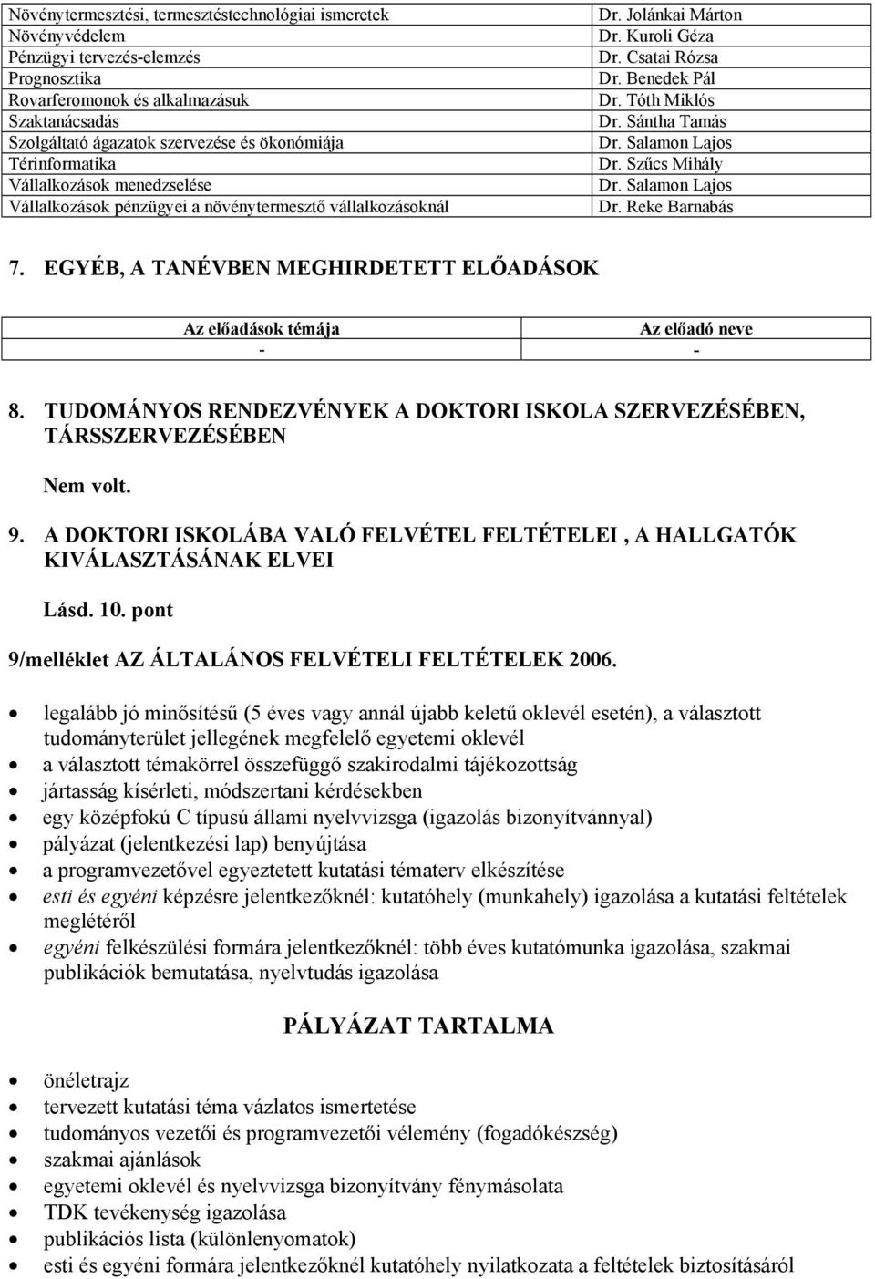 Sántha Tamás Dr. Salamon Lajos Dr. Szűcs Mihály Dr. Salamon Lajos Dr. Reke Barnabás 7. EGYÉB, A TANÉVBEN MEGHIRDETETT ELŐADÁSOK Az előadások témája Az előadó neve - - 8.