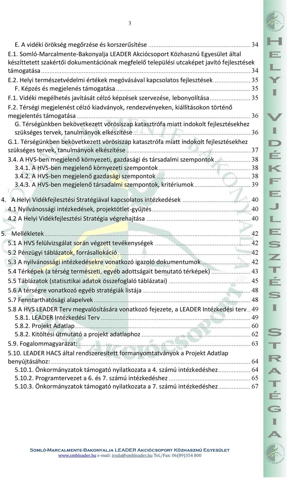 Térségi megjelenést célzó kiadványok, rendezvényeken, kiállításokon történő megjelentés támogatása... 36 G.