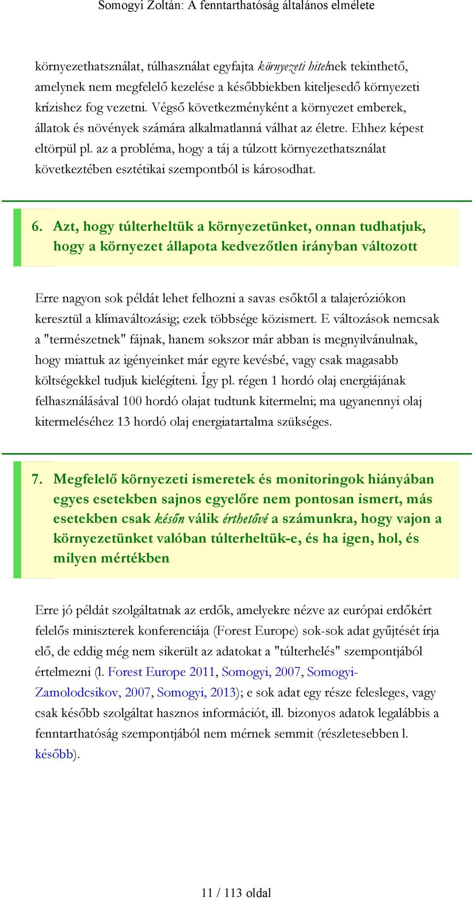 az a probléma, hogy a táj a túlzott környezethatsználat következtében esztétikai szempontból is károsodhat. 6.