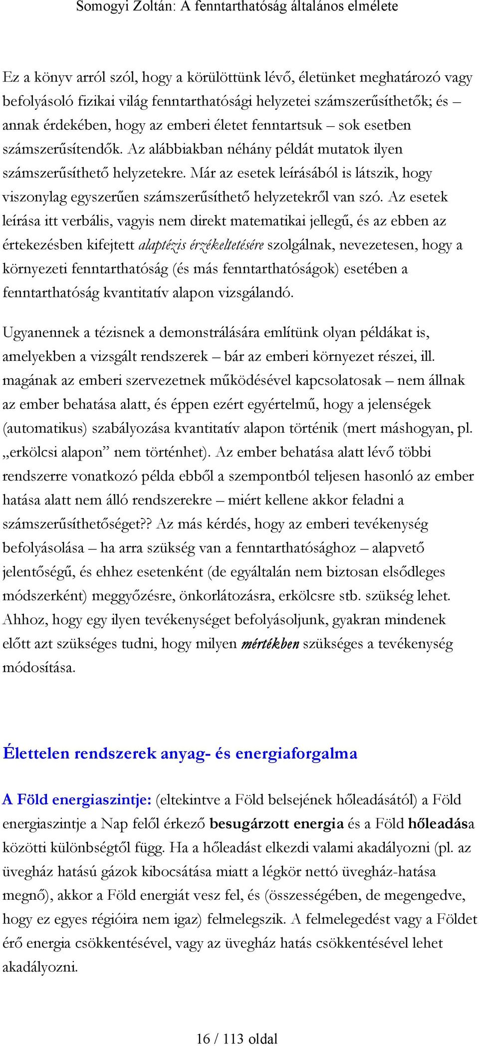 Már az esetek leírásából is látszik, hogy viszonylag egyszerűen számszerűsíthető helyzetekről van szó.