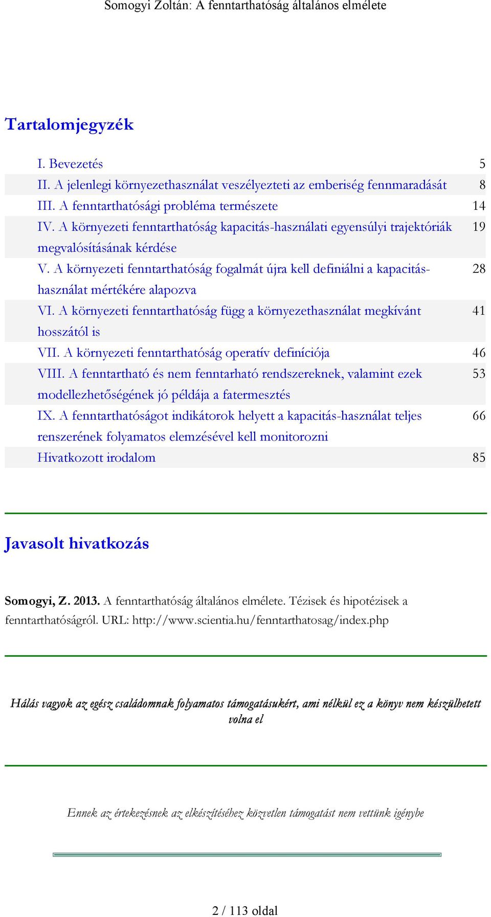 A környezeti fenntarthatóság fogalmát újra kell definiálni a kapacitáshasználat 28 mértékére alapozva VI. A környezeti fenntarthatóság függ a környezethasználat megkívánt 41 hosszától is VII.