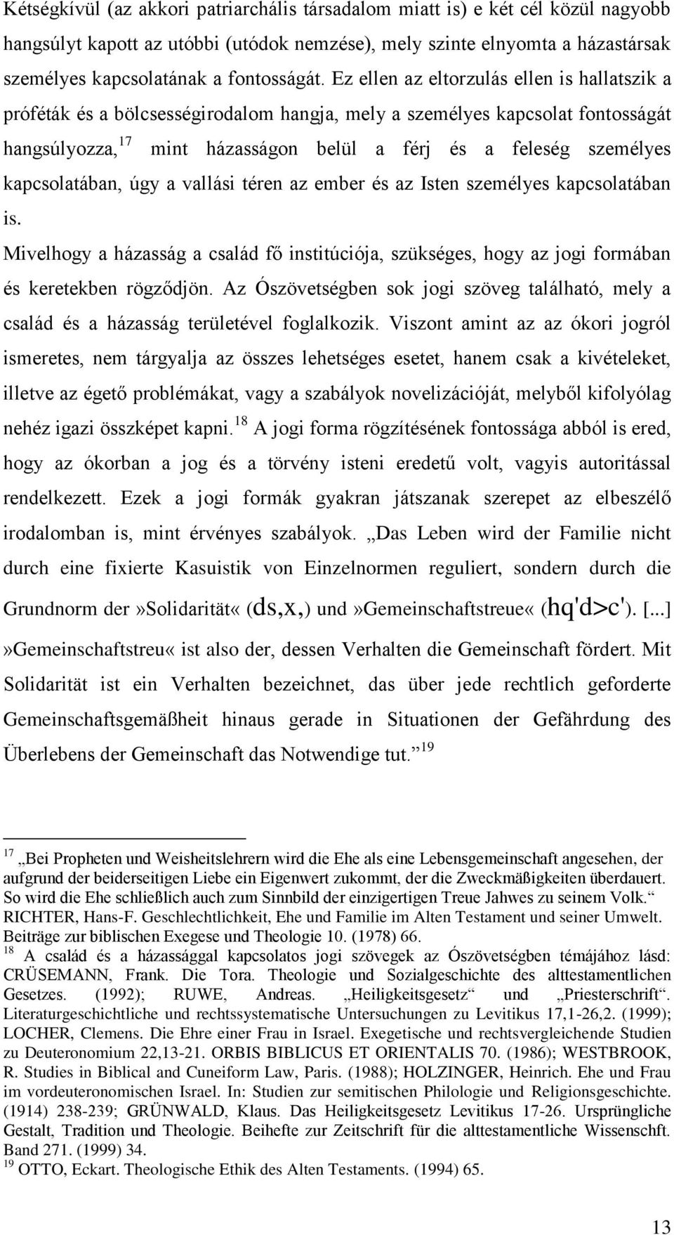 kapcsolatában, úgy a vallási téren az ember és az Isten személyes kapcsolatában is. Mivelhogy a házasság a család fő institúciója, szükséges, hogy az jogi formában és keretekben rögződjön.