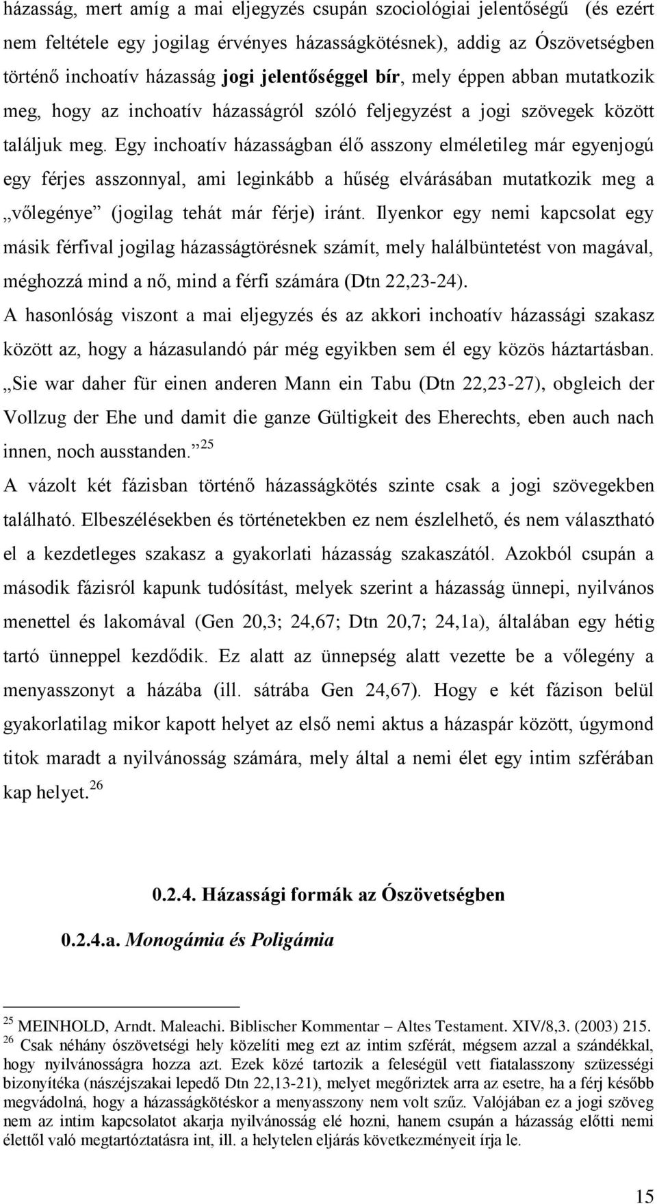 Egy inchoatív házasságban élő asszony elméletileg már egyenjogú egy férjes asszonnyal, ami leginkább a hűség elvárásában mutatkozik meg a vőlegénye (jogilag tehát már férje) iránt.