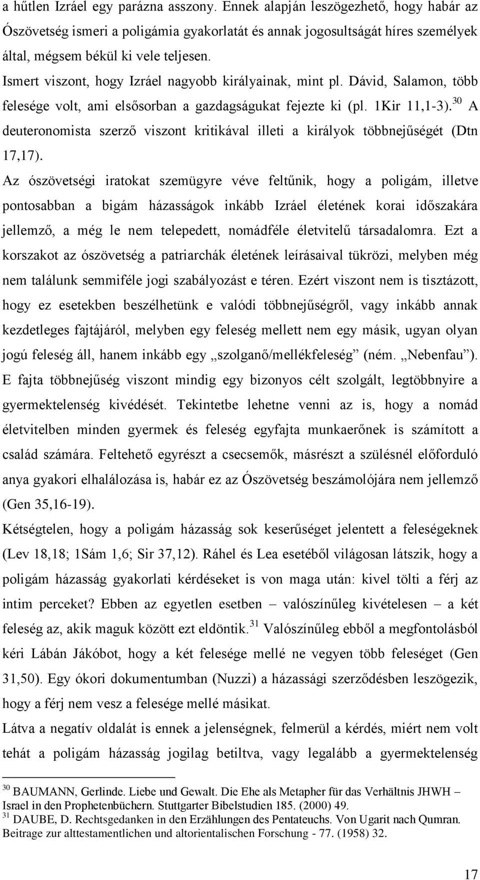 30 A deuteronomista szerző viszont kritikával illeti a királyok többnejűségét (Dtn 17,17).