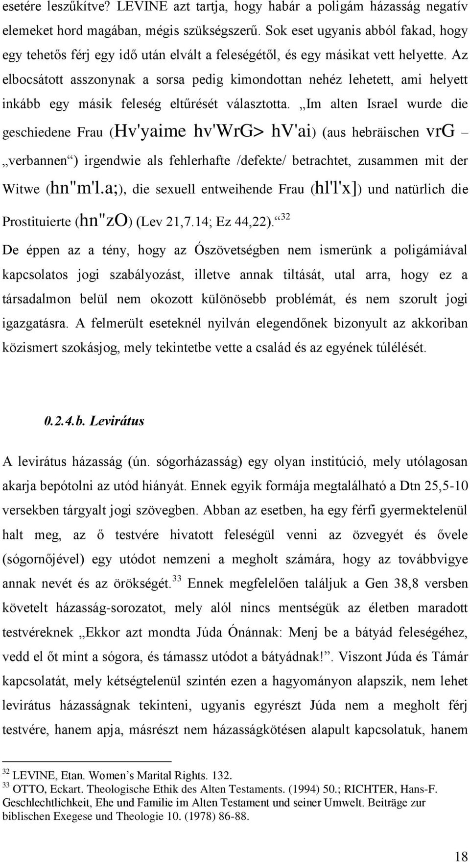 Az elbocsátott asszonynak a sorsa pedig kimondottan nehéz lehetett, ami helyett inkább egy másik feleség eltűrését választotta.