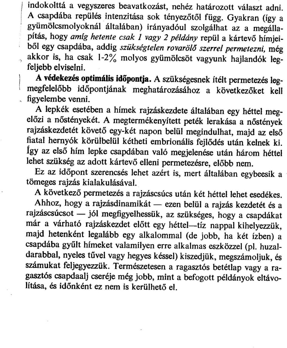 szerrel permetezni, még, akkor is, ha csak 1-2% molyos gyümölcsöt vagyunk hajlandók leg. feljebb elviselni. A védekezés optimális időpontja.