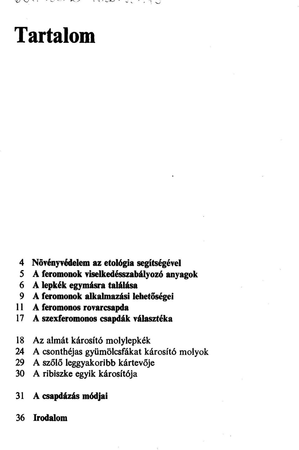 szexferomonos csapdák választéka 18 Az almát károsító molylepkék 24 A csonthéjas gyümölcsfákat