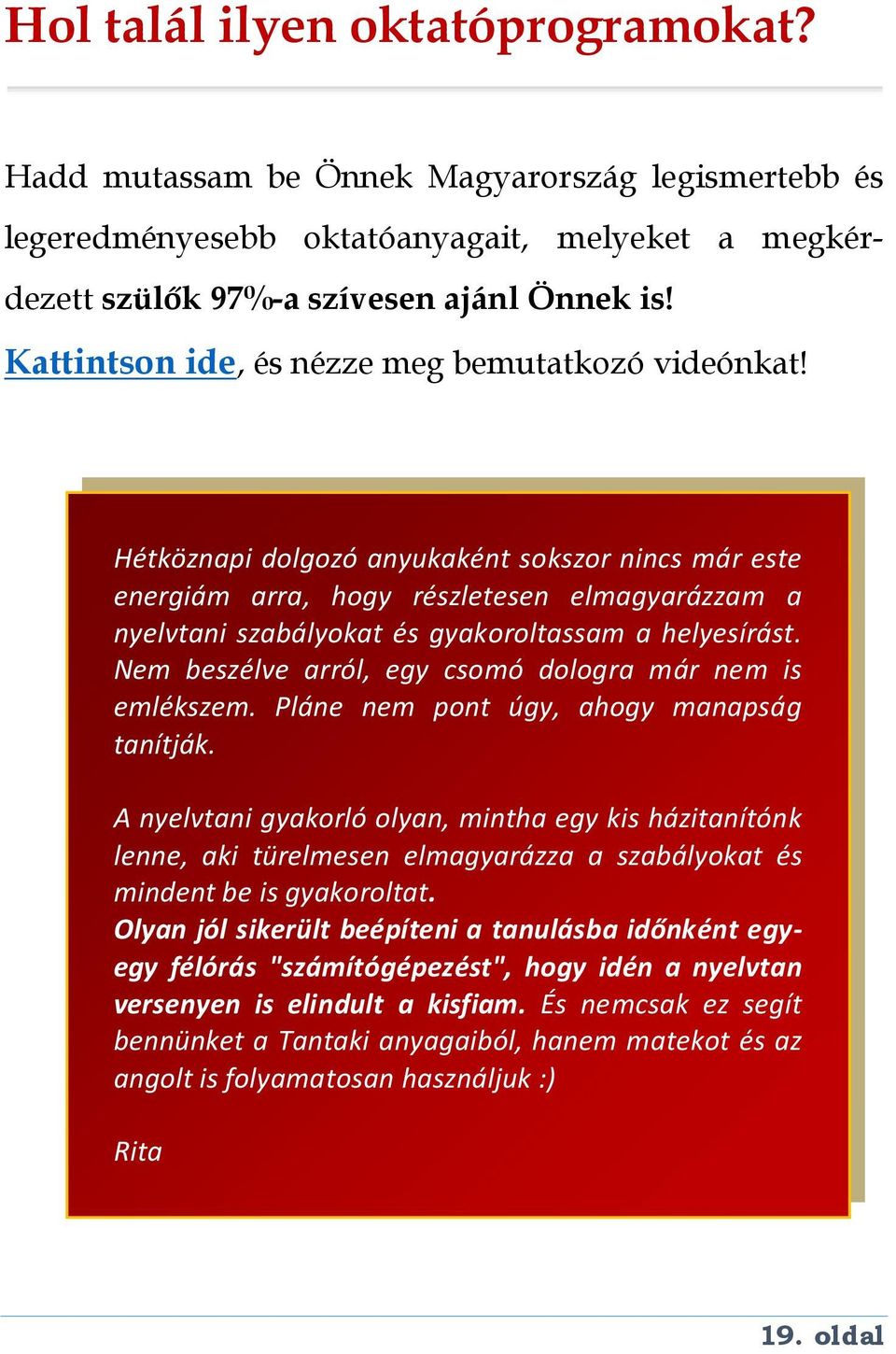 Hétköznapi dolgozó anyukaként sokszor nincs már este energiám arra, hogy részletesen elmagyarázzam a nyelvtani szabályokat és gyakoroltassam a helyesírást.