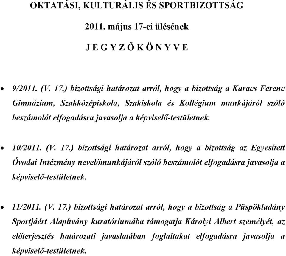 ) bizottsági határozat arról, hogy a bizottság a Karacs Ferenc Gimnázium, Szakközépiskola, Szakiskola és Kollégium munkájáról szóló beszámolót elfogadásra javasolja a