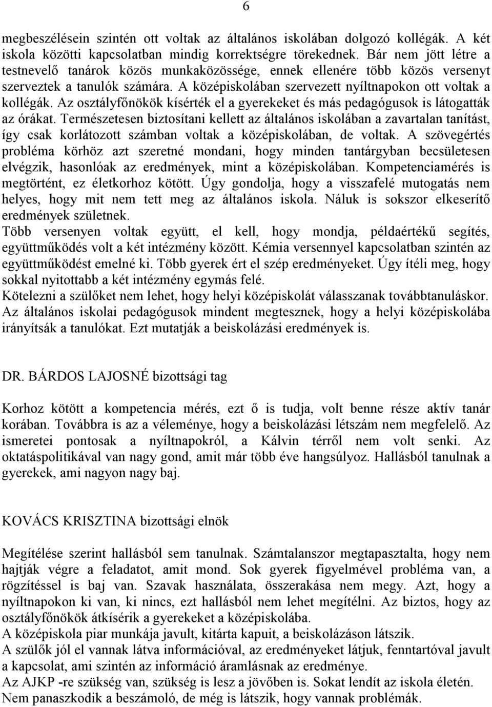 Az osztályfőnökök kísérték el a gyerekeket és más pedagógusok is látogatták az órákat.