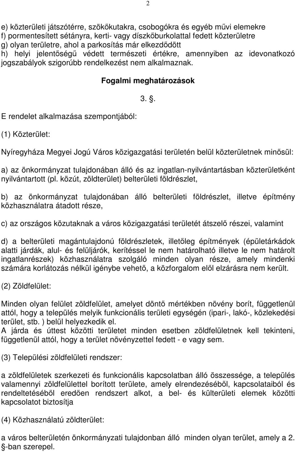 E rendelet alkalmazása szempontjából: (1) Közterület: Fogalmi meghatározások 3.